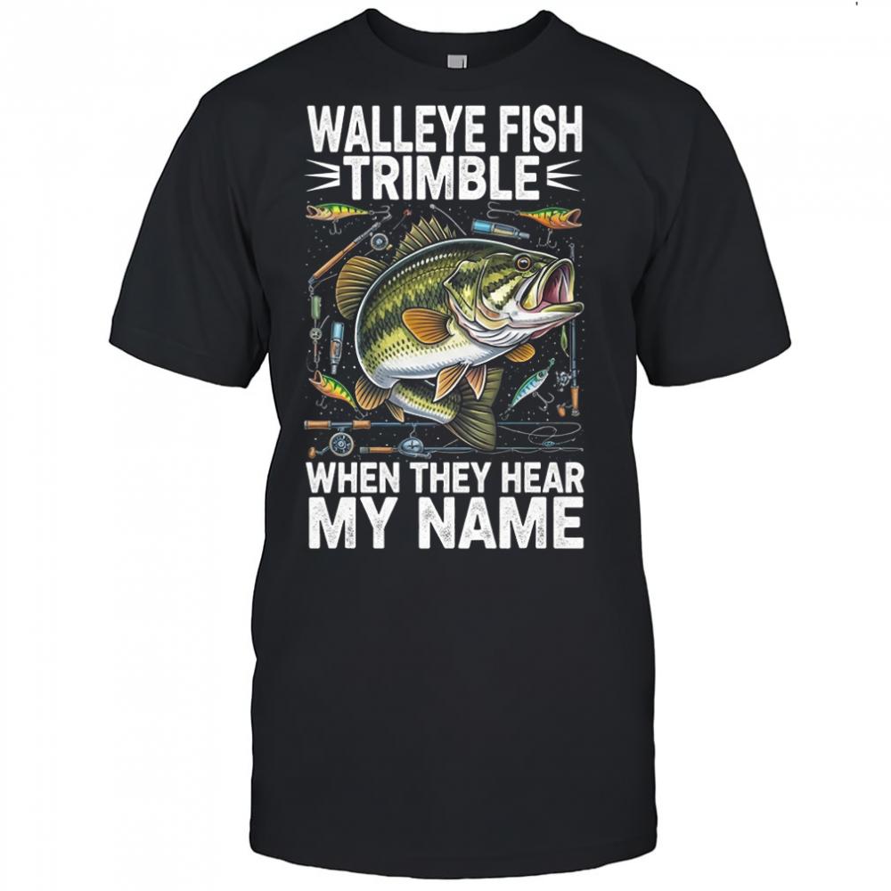Walleye Fish Trimble When They Hear My Name T-shirt